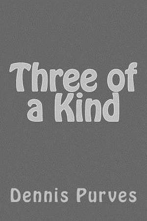 Three of a Kind de Dennis Purves