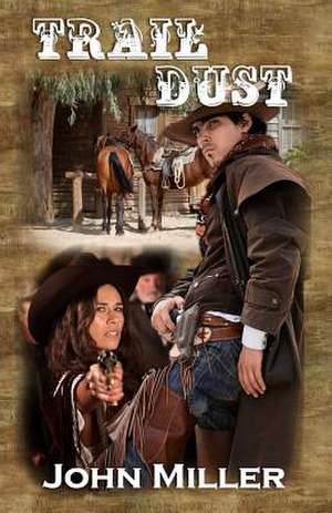 Trail Dust de John A. Miller