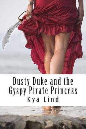 Dusky Duke and the Gyspy Pirate Princess de Kya Lind