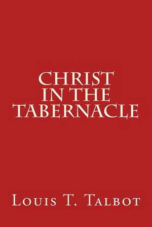 Christ in the Tabernacle de Louis T. Talbot