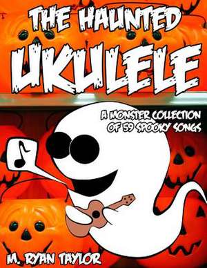 The Haunted Ukulele de M. Ryan Taylor