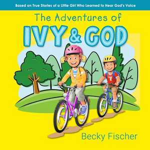 The Adventures of Ivy & God de Becky Fischer