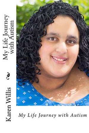 My Life Journey with Autism de Karen Willis