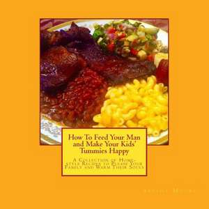 How to Feed Your Man and Make Your Kids' Tummies Happy de Ayesha Moore