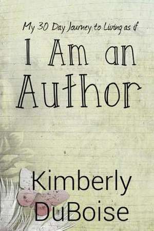 I Am an Author de Kimberly Duboise