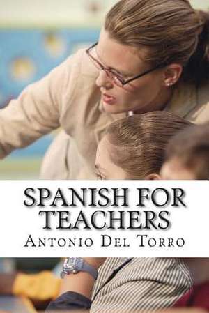 Spanish for Teachers de Antonio Del Torro