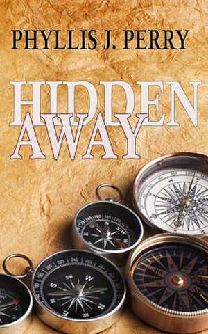 Hidden Away de Phyllis J. Perry