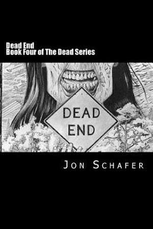 Dead End (Book Four of the Dead Series) de Jon Schafer