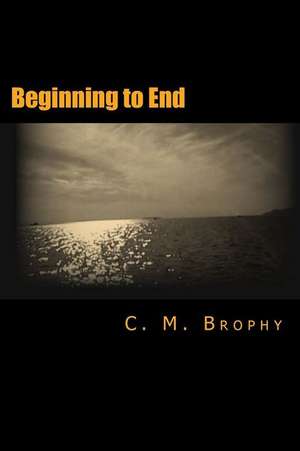 Beginning to End de C. M. Brophy