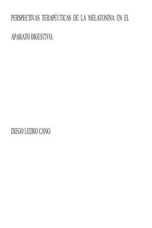 Perspectivas Terapeuticas de La Melatonina En El Aparato Digestivo de Dr Diego Ledro-Cano