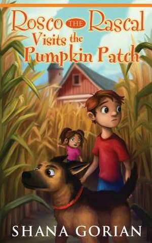 Rosco the Rascal Visits the Pumpkin Patch de Shana Gorian