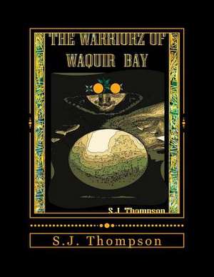 The Warriorz of Waquir Bay de S. J. Thompson