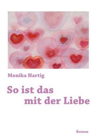 So Ist Das Mit Der Liebe de Monika Hartig