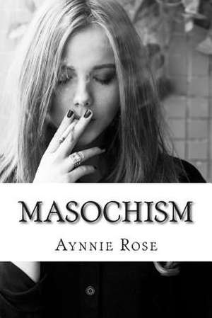 Masochism de Aynnie Rose