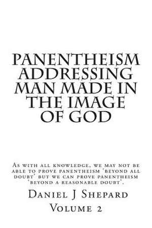 Panentheism Addressing Man Made in the Image of God de Daniel J. Shepard