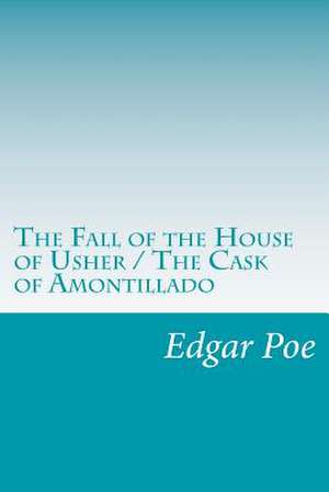 The Fall of the House of Usher / The Cask of Amontillado de Edgar Allan Poe