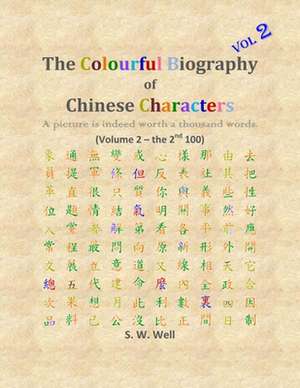 The Colourful Biography of Chinese Characters, Volume 2 de S. W. Well Phd