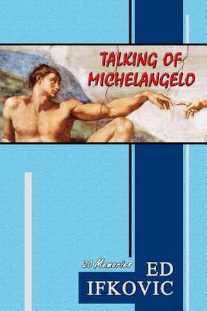 Talking of Michelangelo de Ed Ifkovic