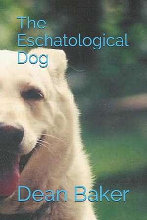 The Eschatological Dog de Dean J. Baker