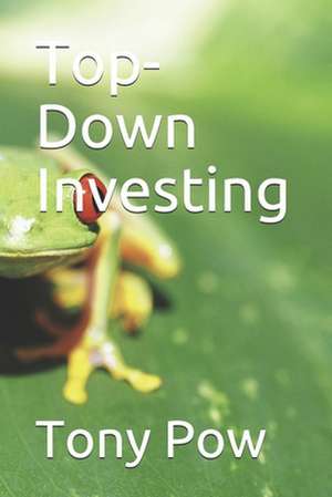 Top-Down Investing de Tony Pow