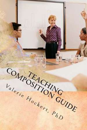 Teaching Composition Guide de Valerie Hockert Phd