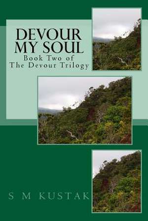 Devour My Soul de S. M. Kustak