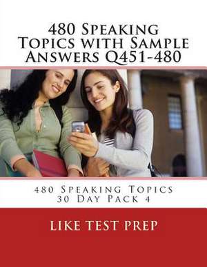 480 Speaking Topics with Sample Answers Q451-480 de Prep, Like Test