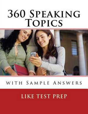 360 Speaking Topics with Sample Answers de Prep, Like Test