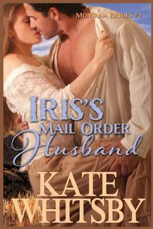 Iris's Mail Order Husband de Kate Whitsby