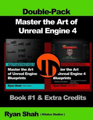 Master the Art of Unreal Engine 4 - Blueprints - Double Pack #1 de Ryan Shah