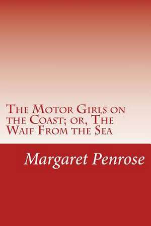 The Motor Girls on the Coast; Or, the Waif from the Sea de Margaret Penrose