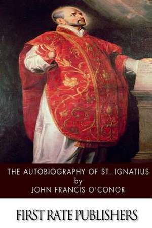 The Autobiography of St. Ignatius de John Francis O'Conor