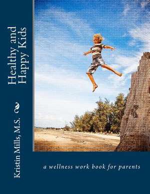 Healthy and Happy Kids de Kristin Mills