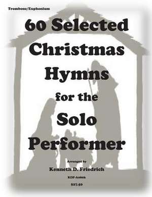 60 Selected Christmas Hymns for the Solo Perofrmer-Trombone/Euphonium Version de Kenneth D. Friedrich