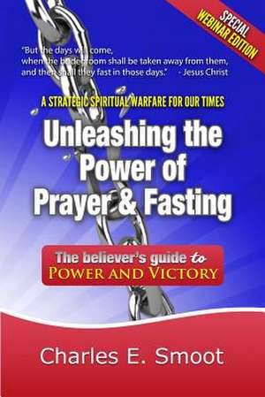 Unleashing the Power of Prayer & Fasting de Charles E. Smoot