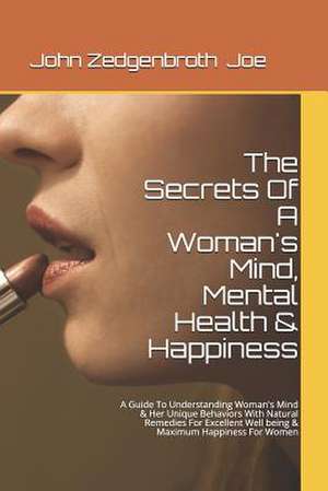 The Secrets of a Woman's Mind, Mental Health & Happiness de MR John Zedgenbroth Joe