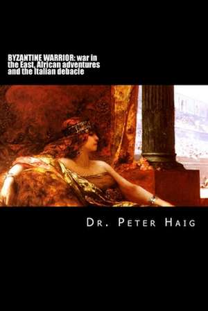 Byzantine Warrior Trilogy de Dr Peter Haig