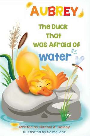 Aubrey the Duck That Was Afraid of Water de Mitchel a. Gainey