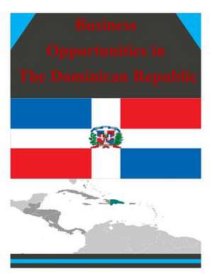 Business Opportunities in the Dominican Republic de U S Dept of Commerce