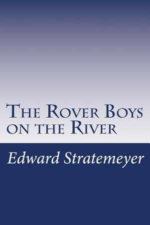 The Rover Boys on the River de Stratemeyer, Edward