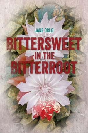 Bittersweet in the Bitterroot de Jake Orlo