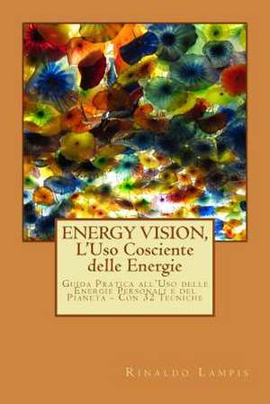 Energy Vision, L'Uso Cosciente Delle Energie de Rinaldo Lampis