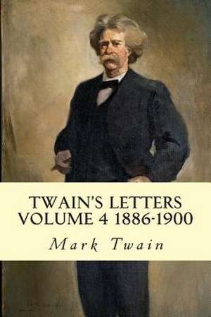 Twain's Letters Volume 4 1886-1900 de Mark Twain