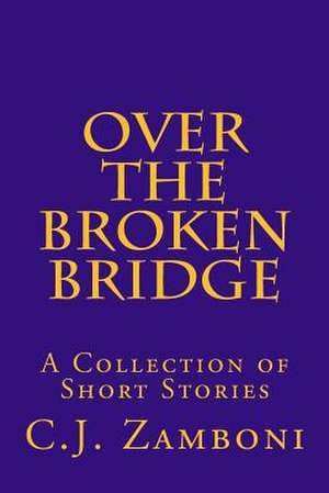 Over the Broken Bridge de C. J. Zamboni