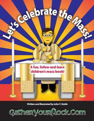 Let's Celebrate the Mass! de John T. Stobb