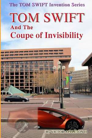 Tom Swift and the Coupe of Invisibility de Victor Appleton II