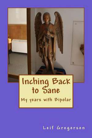 Inching Back to Sane de MR Leif N. Gregersen II