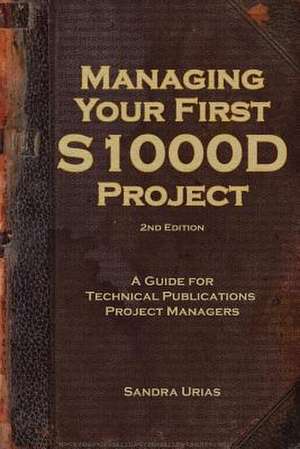 Managing Your First S1000d Project de Sandra y. Urias