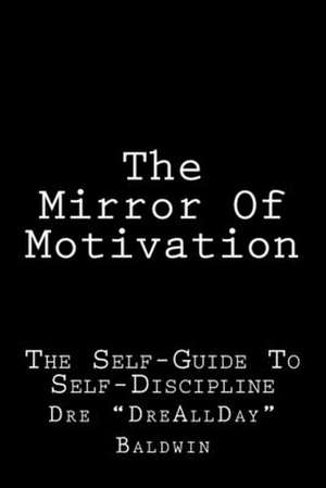 The Mirror of Motivation de Dre Baldwin