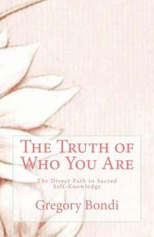 The Truth of Who You Are de Gregory Bondi